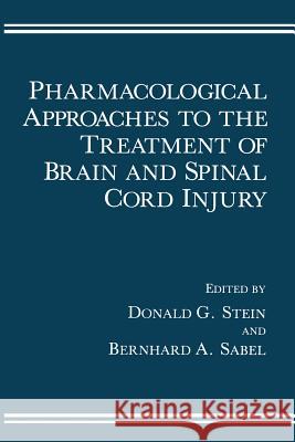 Pharmacological Approaches to the Treatment of Brain and Spinal Cord Injury Donald G Bernhard A Donald G. Stein 9781461282495 Springer