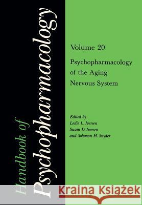 Handbook of Psychopharmacology: Volume 20 Psychopharmacology of the Aging Nervous System Leslie L. Iversen Susan D. Iversen Solomon Snyder 9781461282525