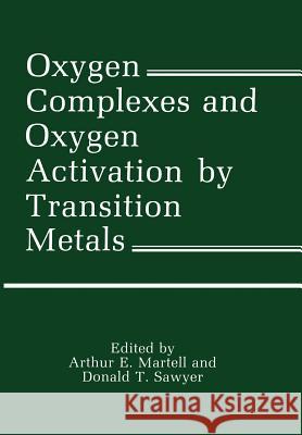 Oxygen Complexes and Oxygen Activation by Transition Metals Arthur Martell 9781461282631 Springer