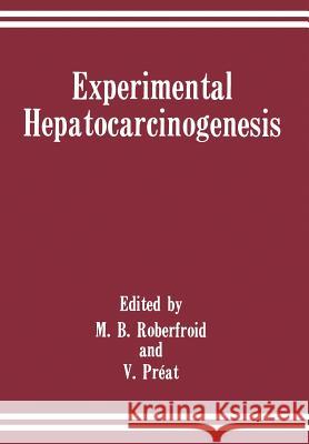 Experimental Hepatocarcinogenesis M. B. Roberfroid V. Preat 9781461282648