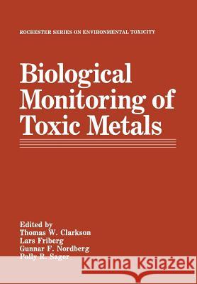 Biological Monitoring of Toxic Metals Thomas W Lars Friberg Gunnar F. Nordberg 9781461282662