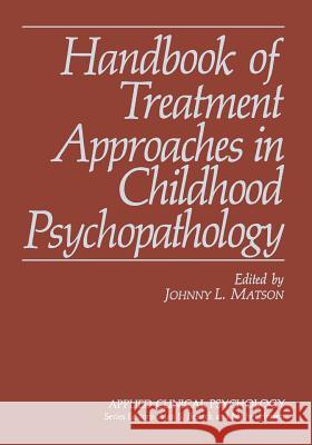 Handbook of Treatment Approaches in Childhood Psychopathology Johnny L. Matson 9781461282778 Springer