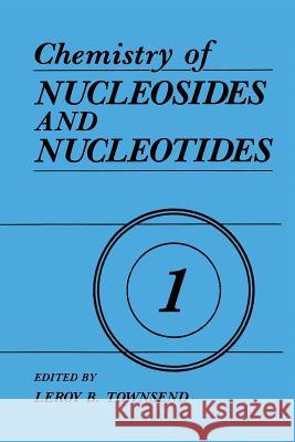 Chemistry of Nucleosides and Nucleotides: Volume 1 Townsend, L. B. 9781461282839 Springer