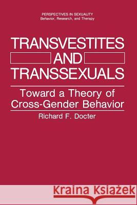 Transvestites and Transsexuals: Toward a Theory of Cross-Gender Behavior Docter, Richard F. 9781461282846 Springer