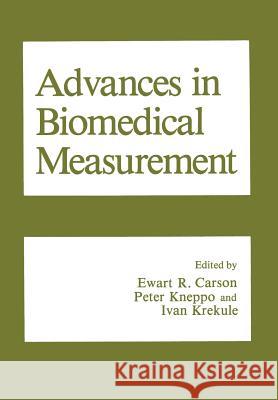 Advances in Biomedical Measurement E. R. Carson P. Kneppo I. Krekule 9781461282983 Springer