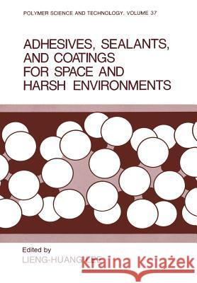 Adhesives, Sealants, and Coatings for Space and Harsh Environments Lieng-Huang Lee 9781461283089 Springer