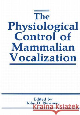 The Physiological Control of Mammalian Vocalization J. D. Newman 9781461283102 Springer