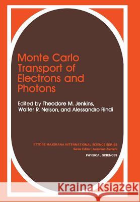 Monte Carlo Transport of Electrons and Photons T. M. Jenkins W. R. Nelson A. Rindi 9781461283140