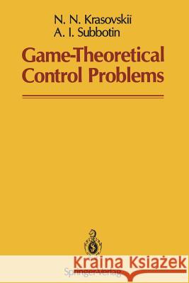 Game-Theoretical Control Problems N. N. Krasovskii A. I. Subbotin Samuel Kotz 9781461283188