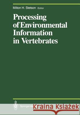 Processing of Environmental Information in Vertebrates Milton H. Stetson S. Binkley C. L. Brown 9781461283287 Springer