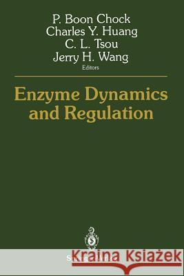 Enzyme Dynamics and Regulation P. Boon Chock Charles Y. Huang C. L. Tsou 9781461283300