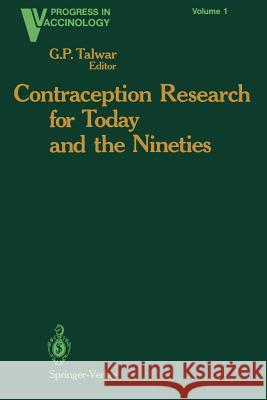Contraception Research for Today and the Nineties: Progress in Birth Control Vaccines Talwar, G. P. 9781461283317 Springer