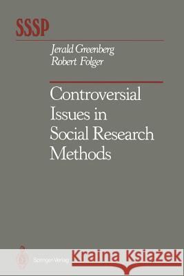 Controversial Issues in Social Research Methods Jerald Greenberg Robert Folger 9781461283362
