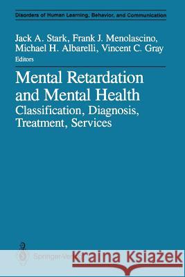 Mental Retardation and Mental Health: Classification, Diagnosis, Treatment, Services Stark, Jack A. 9781461283379 Springer