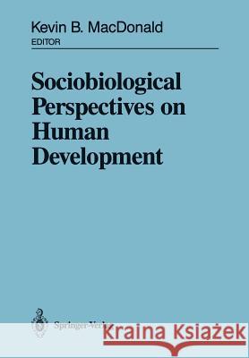 Sociobiological Perspectives on Human Development Kevin B. MacDonald 9781461283386 Springer