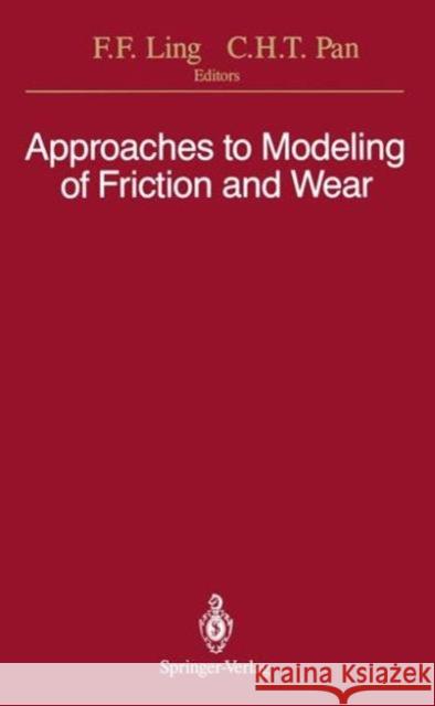 Approaches to Modeling of Friction and Wear: Proceedings of the Workshop on the Use of Surface Deformation Models to Predict Tribology Behavior, Colum Ling, Frederick F. 9781461283638