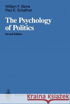 The Psychology of Politics William F. Stone Paul E. Schaffner 9781461283690 Springer