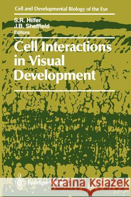 Cell Interactions in Visual Development S. Robert Hilfer Joel B. Sheffield 9781461284017 Springer