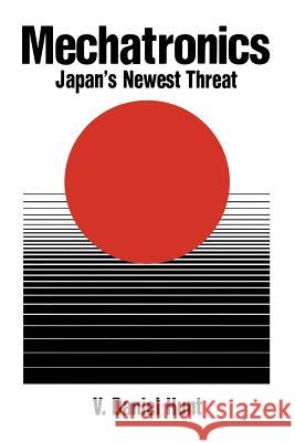Mechatronics: Japan's Newest Threat V. Daniel Hunt 9781461284048