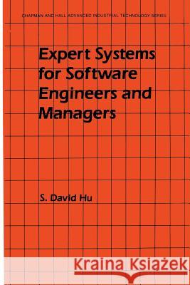 Expert Systems for Software Engineers and Managers S. Davi S. David Hu 9781461284055 Springer