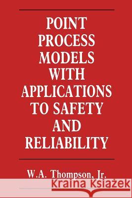 Point Process Models with Applications to Safety and Reliability W. Thompson 9781461284062 Springer