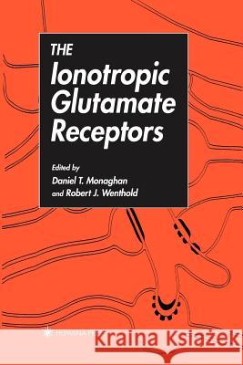 The Ionotropic Glutamate Receptors Daniel Monaghan Robert Wenthold 9781461284420 Humana Press