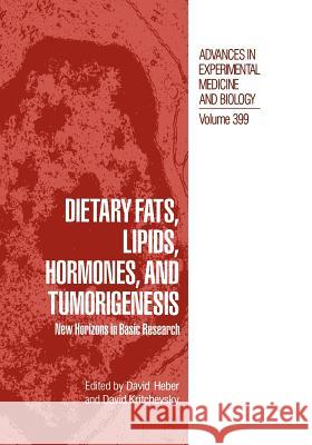 Dietary Fats, Lipids, Hormones, and Tumorigenesis: New Horizons in Basic Research Heber, David 9781461284505 Springer