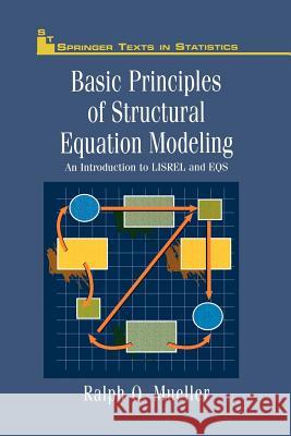 Basic Principles of Structural Equation Modeling: An Introduction to Lisrel and Eqs Mueller, Ralph O. 9781461284550 Springer