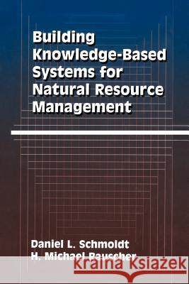 Building Knowledge-Based Systems for Natural Resource Management Daniel L. Schmoldt H. Michael Rauscher 9781461284895