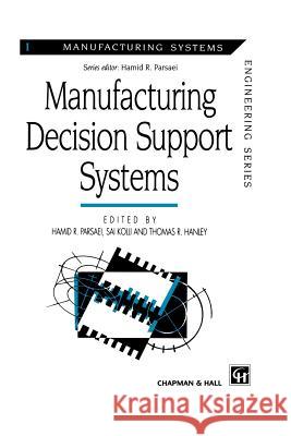 Manufacturing Decision Support Systems Hamid R. Parsaei Thomas R. Hanley S. S. Kolli 9781461285052 Springer