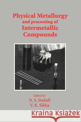 Physical Metallurgy and Processing of Intermetallic Compounds Stoloff, N. S. 9781461285151 Springer