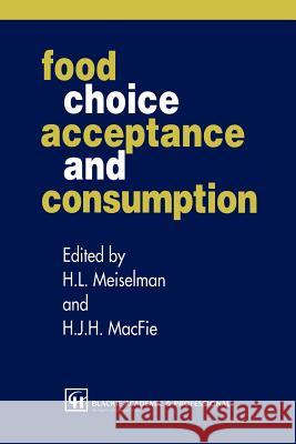 Food Choice, Acceptance and Consumption H. J. H. Macfie Herbert L. Meiselman 9781461285182 Springer
