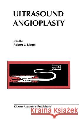 Ultrasound Angioplasty Robert J. Siegel 9781461285298 Springer