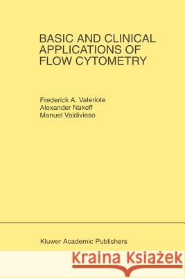 Basic and Clinical Applications of Flow Cytometry: Proceeding of the 24th Annual Detroit Cancer Symposium Detroit, Michigan, USA - April 30, May 1 and Valeriote, Frederick A. 9781461285342