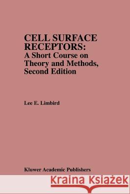 Cell Surface Receptors: A Short Course on Theory and Methods: A Short Course on Theory and Methods Limbird, Lee E. 9781461285359 Springer