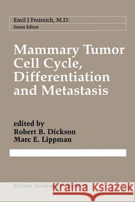 Mammary Tumor Cell Cycle, Differentiation, and Metastasis: Advances in Cellular and Molecular Biology of Breast Cancer Dickson, Robert B. 9781461285366