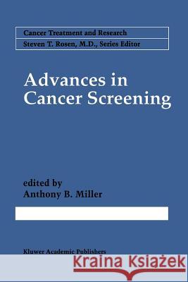 Advances in Cancer Screening Anthony B. Miller 9781461285397 Springer