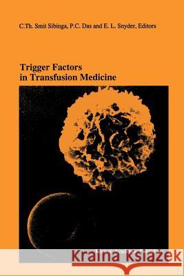Trigger Factors in Transfusion Medicine: Proceedings of the Twentieth International Symposium on Blood Transfusion, Groningen 1995, Organized by the R Smit Sibinga, C. Th 9781461285502