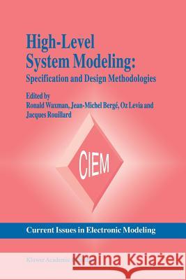 High-Level System Modeling: Specification and Design Methodologies Waxman, Ronald 9781461285618 Springer