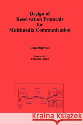 Design of Reservation Protocols for Multimedia Communication Luca Delgrossi 9781461285687 Springer
