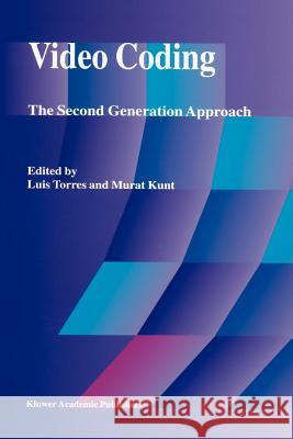 Video Coding: The Second Generation Approach Luis Torres Murat Kunt 9781461285755 Springer