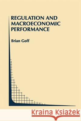 Regulation and Macroeconomic Performance Brian L. Goff 9781461285786 Springer