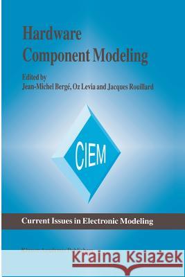 Hardware Component Modeling Jean-Michel Berg Oz Levia Jacques Rouillard 9781461285793