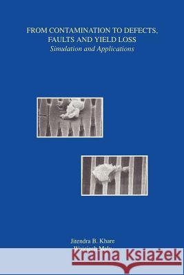 From Contamination to Defects, Faults and Yield Loss: Simulation and Applications Khare, Jitendra B. 9781461285953 Springer