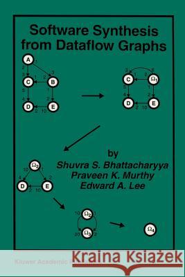 Software Synthesis from Dataflow Graphs Shuvra S. Bhattacharyya Praveen K. Murthy Edward A. Lee 9781461286011 Springer
