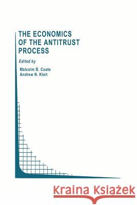 The Economics of the Antitrust Process M. B. Coate A. Kleit 9781461286059 Springer