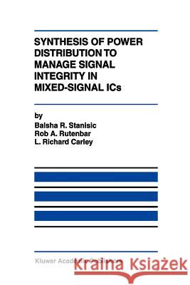 Synthesis of Power Distribution to Manage Signal Integrity in Mixed-Signal ICS Stanisic, Balsha R. 9781461286066 Springer