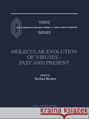 Molecular Evolution of Viruses -- Past and Present Yechiel Becker 9781461286103 Springer