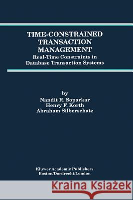 Time-Constrained Transaction Management: Real-Time Constraints in Database Transaction Systems Soparkar, Nandit R. 9781461286158 Springer