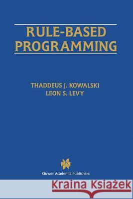 Rule-Based Programming Thaddeus J Leon S Thaddeus J. Kowalski 9781461286240 Springer